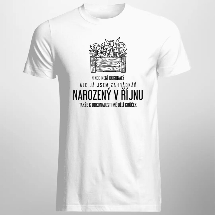 Nikdo není dokonalý, ale já jsem zahrádkář narozený v říjnu - pánské tričko s potiskem