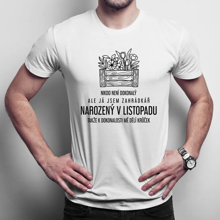 Nikdo není dokonalý, ale já jsem zahrádkář narozený v listopadu - pánské tričko s potiskem
