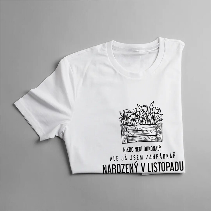 Nikdo není dokonalý, ale já jsem zahrádkář narozený v listopadu - pánské tričko s potiskem