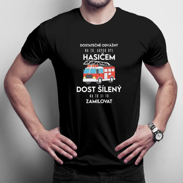 Dostatečně odvážný na to, abych byl hasičem - pánské tričko s potiskem