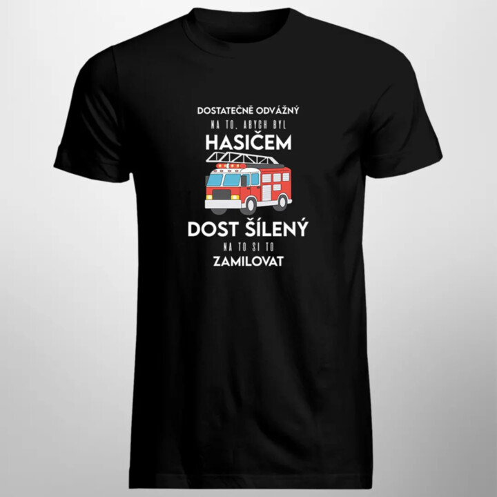 Dostatečně odvážný na to, abych byl hasičem - pánské tričko s potiskem