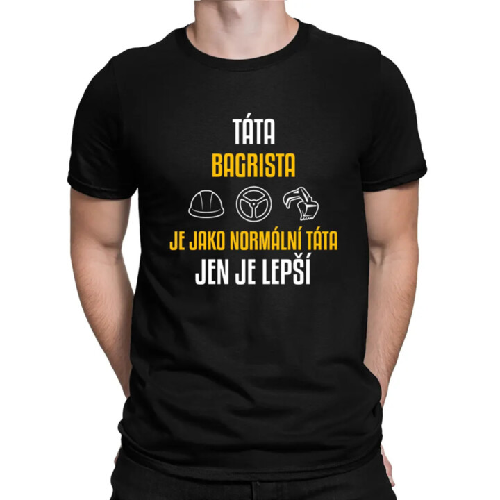 Táta bagrista je jako normální táta, jen je lepší  - pánské tričko s potiskem