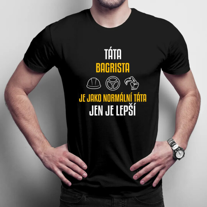 Táta bagrista je jako normální táta, jen je lepší  - pánské tričko s potiskem
