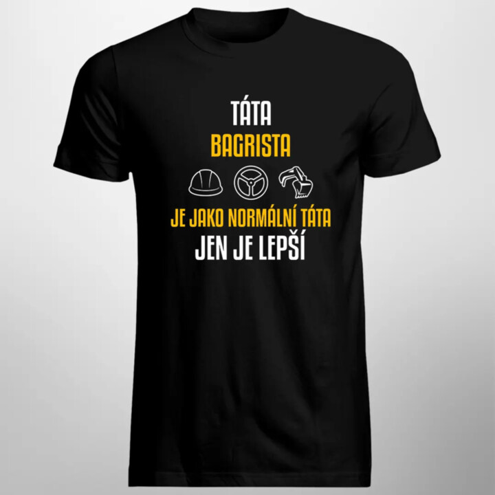 Táta bagrista je jako normální táta, jen je lepší  - pánské tričko s potiskem