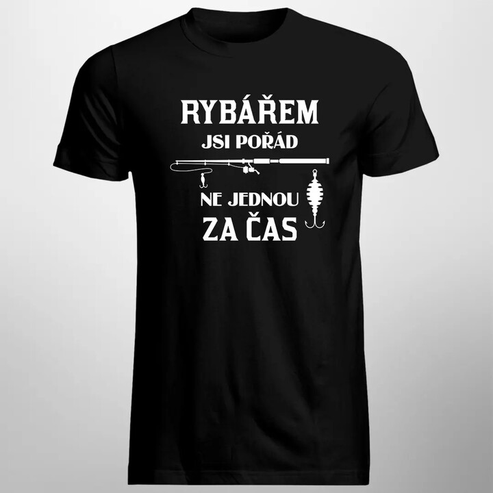 Rybářem jsi pořád, ne jednou za čas - pánské tričko s potiskem