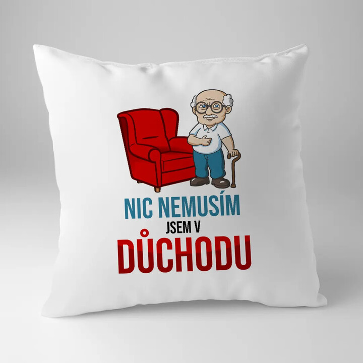 Nic nemusím, jsem v důchodu - polštář s potiskem