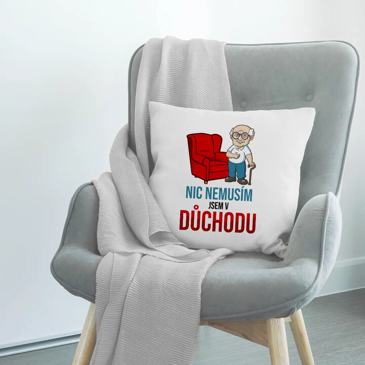 Nic nemusím, jsem v důchodu - polštář s potiskem