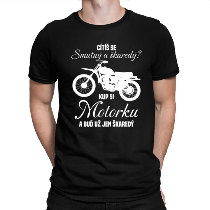 Cítíš se smutný a škaredý? Kup si motorku - pánské tričko s potiskem