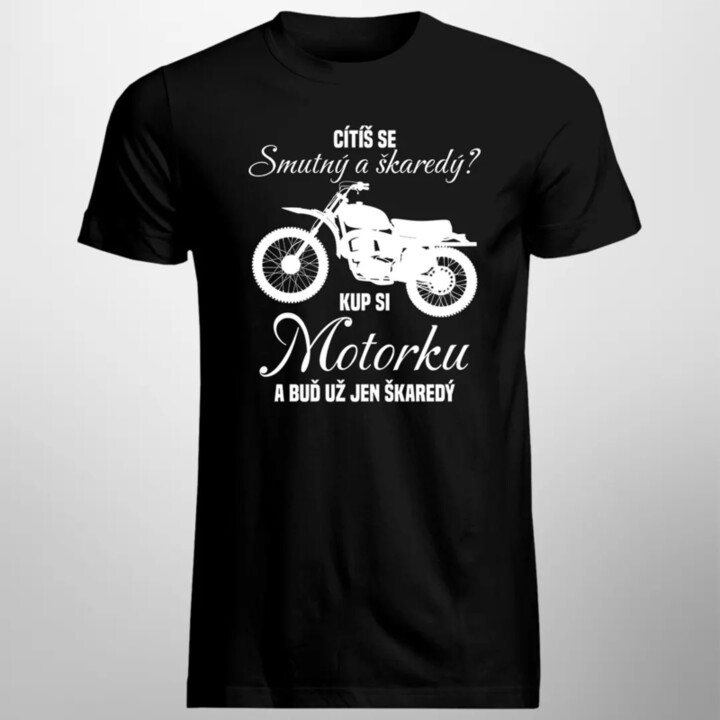 Cítíš se smutný a škaredý? Kup si motorku - pánské tričko s potiskem