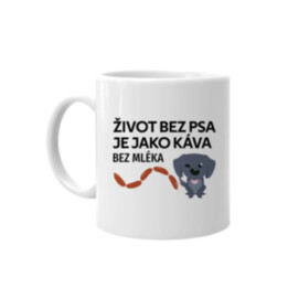 Život bez psa je jako káva bez mléka - hrnek s potiskem