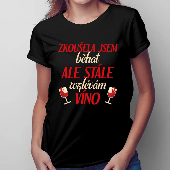 Zkoušela jsem běhat, ale stále rozlévám víno - dámské tričko s potiskem