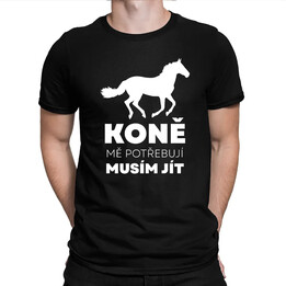 Koně mě potřebují, musím jít - pánské tričko s potiskem