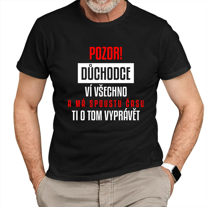 POZOR! Důchodce - ví všechno a má spoustu času ti o tom vyprávět - pánské tričko s potiskem