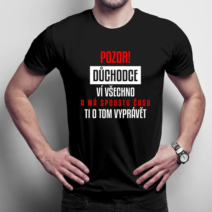 POZOR! Důchodce - ví všechno a má spoustu času ti o tom vyprávět - pánské tričko s potiskem