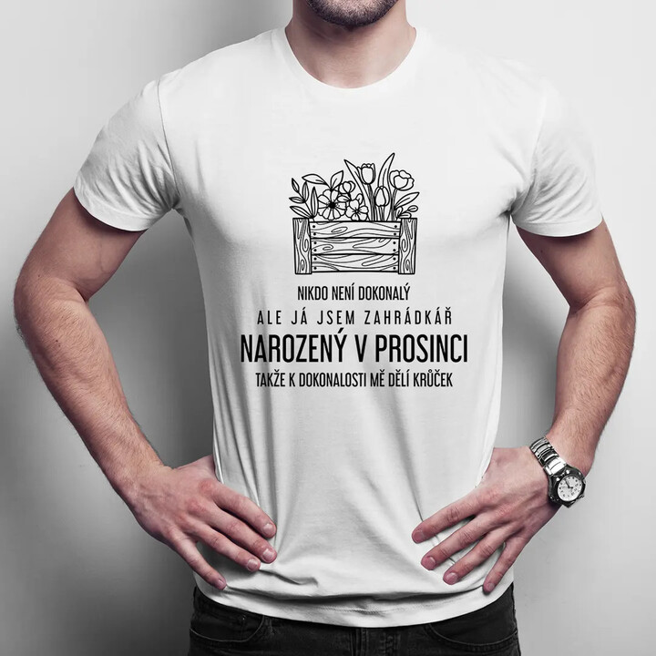 Nikdo není dokonalý, ale já jsem zahrádkář narozený  v prosinci - pánské tričko s potiskem
