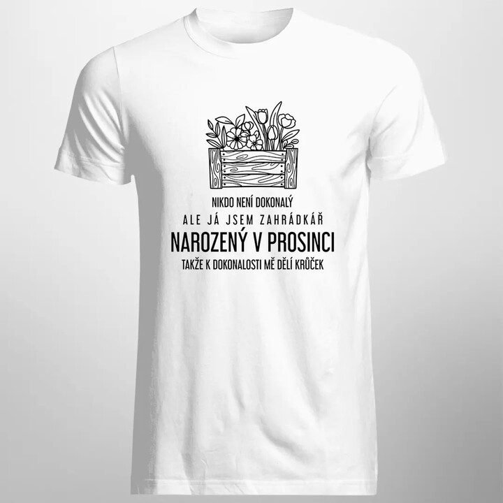 Nikdo není dokonalý, ale já jsem zahrádkář narozený  v prosinci - pánské tričko s potiskem