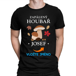 Zapálený houbař (jméno) - pánské tričko s potiskem - personalizovaný produkt