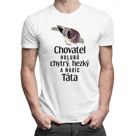 Chovatel holubů - chytrý, hezký - a navíc - táta - pánské tričko s potiskem