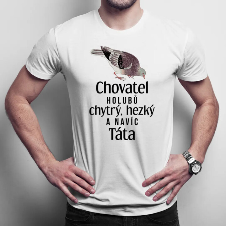Chovatel holubů - chytrý, hezký - a navíc - táta - pánské tričko s potiskem
