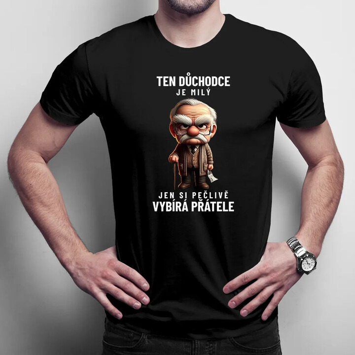 Ten důchodce je milý, jen si pečlivě vybírá přátele - pánské tričko s potiskem