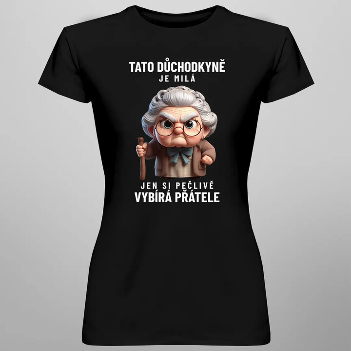 Tato důchodkyně je milá, jen si pečlivě vybírá přátele - dámské tričko s potiskem