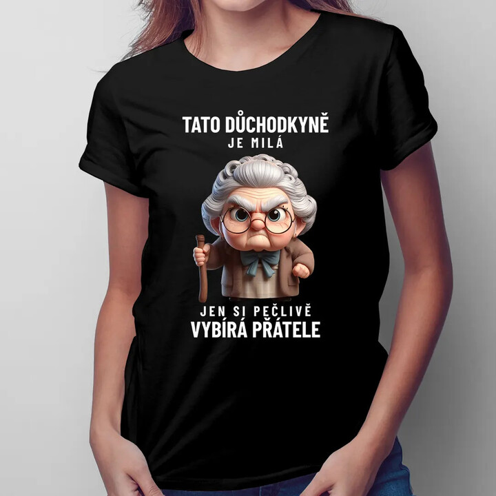 Tato důchodkyně je milá, jen si pečlivě vybírá přátele - dámské tričko s potiskem