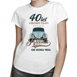 40 let - Všechny části originál - Klasik od roku 1984 - dámské tričko s potiskem