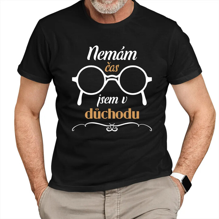 Nemám čas, jsem v důchodu - pánské tričko s potiskem