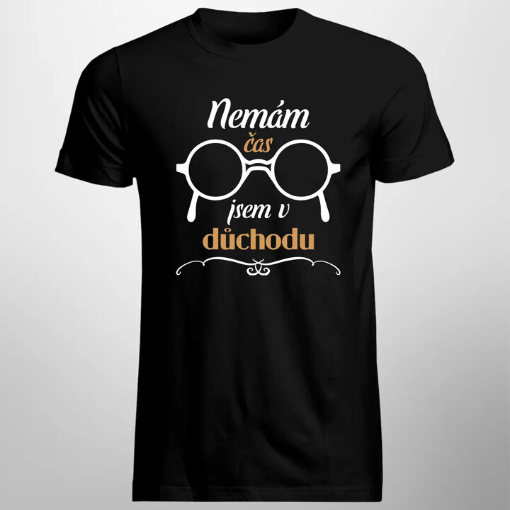 Nemám čas, jsem v důchodu - pánské tričko s potiskem
