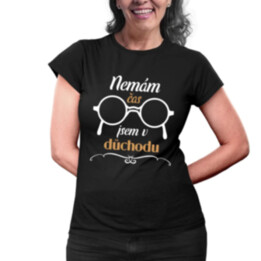 Nemám čas, jsem v důchodu - dámské tričko s potiskem