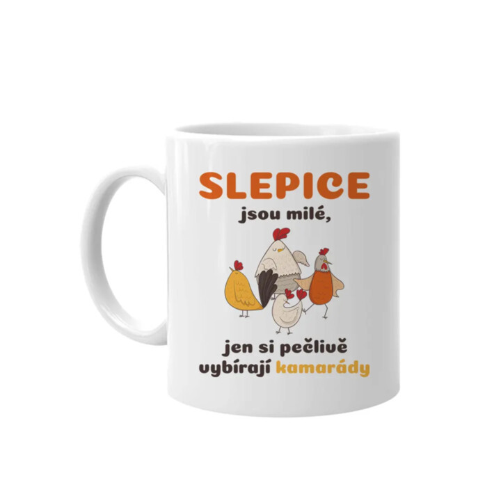 Slepice jsou milé, jen si pečlivě vybírají kamarády - hrnek s potiskem