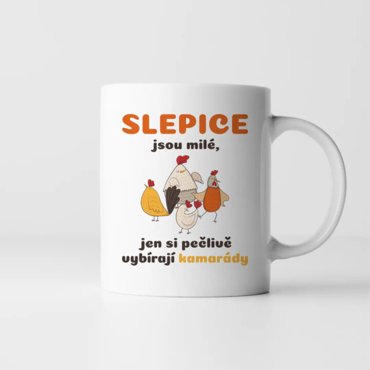 Slepice jsou milé, jen si pečlivě vybírají kamarády - hrnek s potiskem