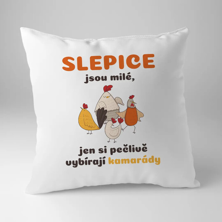 Slepice jsou milé, jen si pečlivě vybírají kamarády - polštář s potiskem