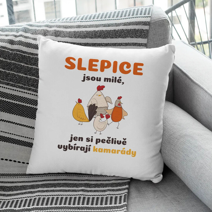 Slepice jsou milé, jen si pečlivě vybírají kamarády - polštář s potiskem