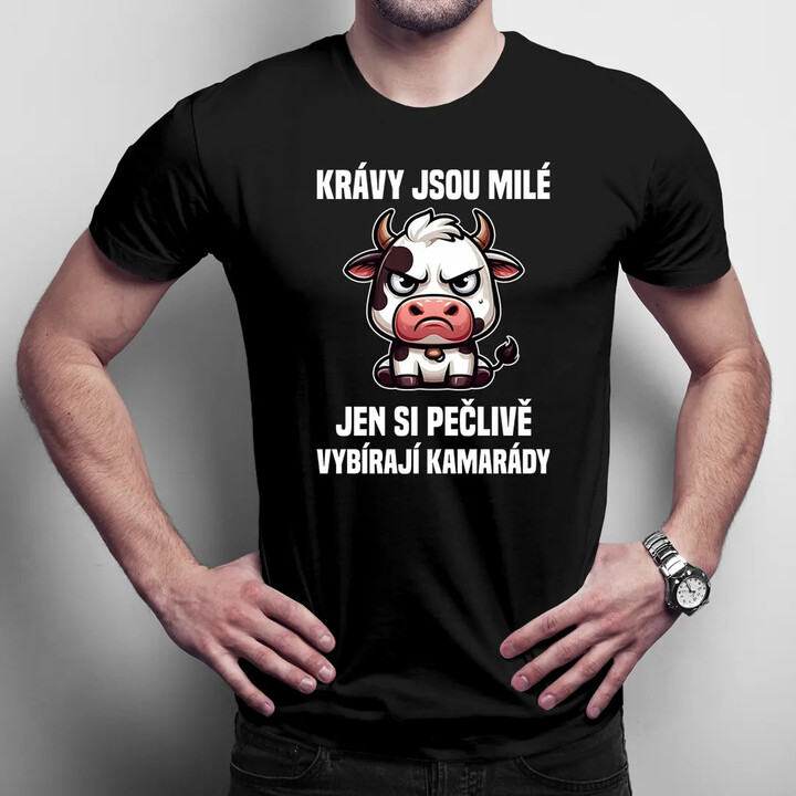 Krávy jsou milé, jen si pečlivě vybírají kamarády - pánské tričko s potiskem