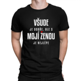 Všude je dobře, ale s mojí ženou je nejlépe - pánské tričko s potiskem