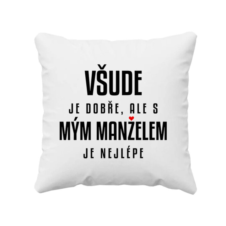 Všude je dobře, ale s mým manželem je nejlépe - polštář s potiskem