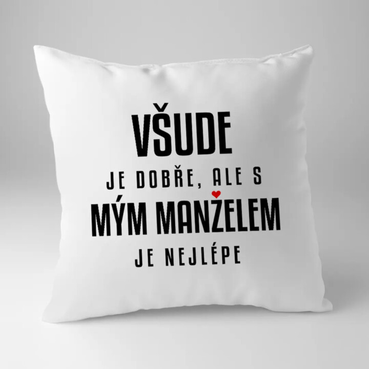 Všude je dobře, ale s mým manželem je nejlépe - polštář s potiskem