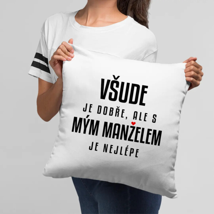 Všude je dobře, ale s mým manželem je nejlépe - polštář s potiskem
