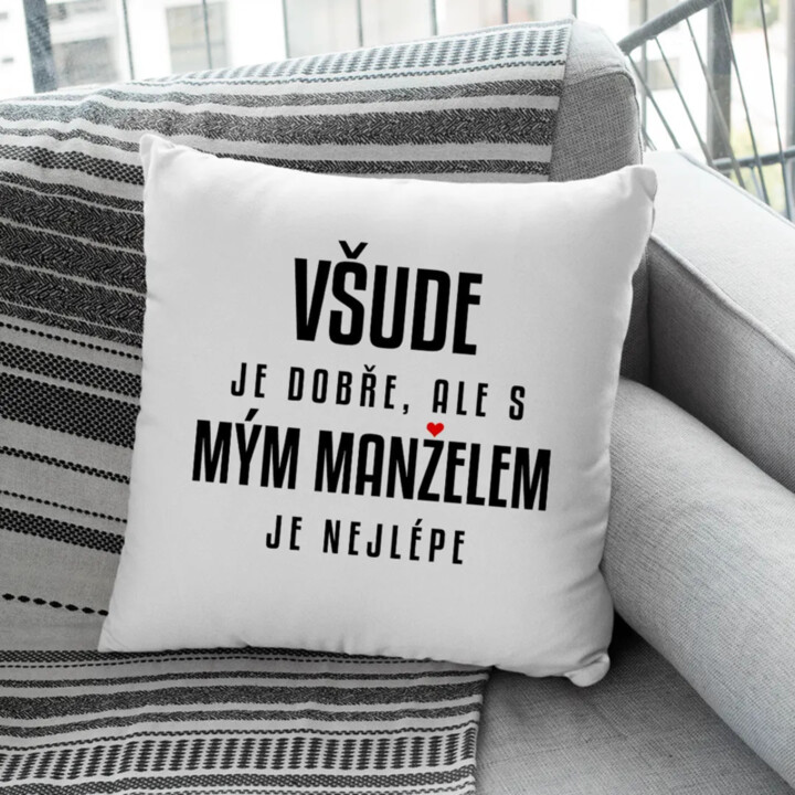 Všude je dobře, ale s mým manželem je nejlépe - polštář s potiskem