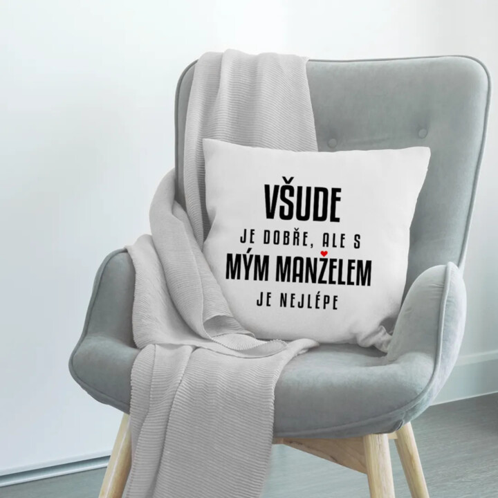 Všude je dobře, ale s mým manželem je nejlépe - polštář s potiskem