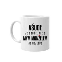 Všude je dobře, ale s mým manželem je nejlépe - hrnek s potiskem