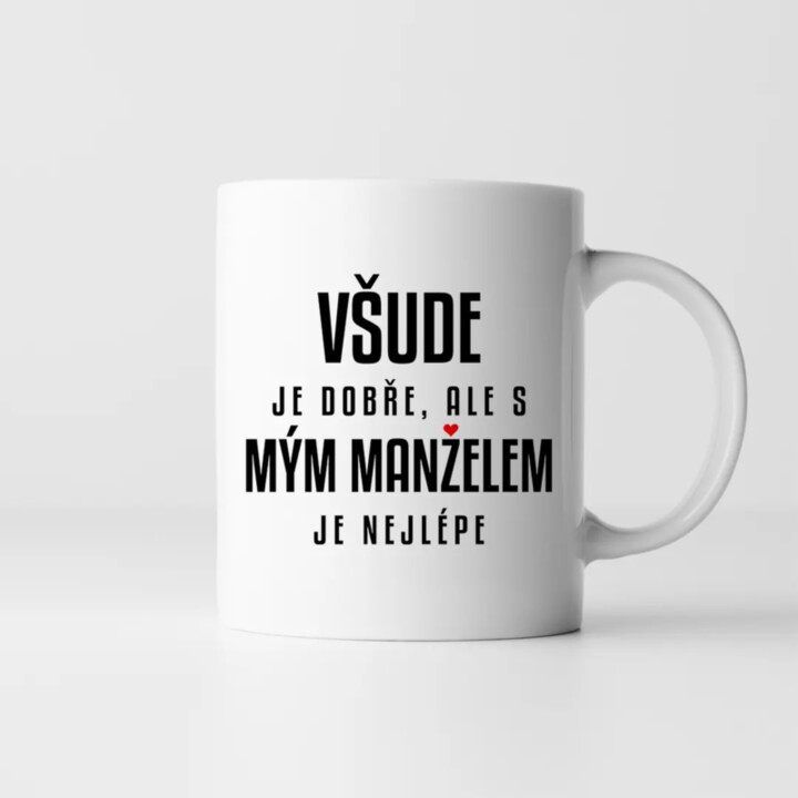 Všude je dobře, ale s mým manželem je nejlépe - hrnek s potiskem