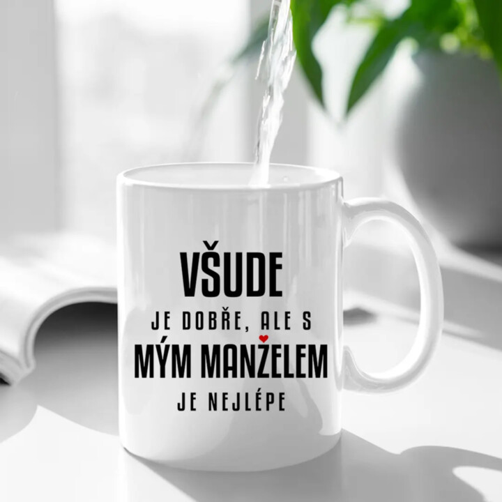 Všude je dobře, ale s mým manželem je nejlépe - hrnek s potiskem