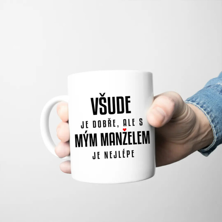 Všude je dobře, ale s mým manželem je nejlépe - hrnek s potiskem