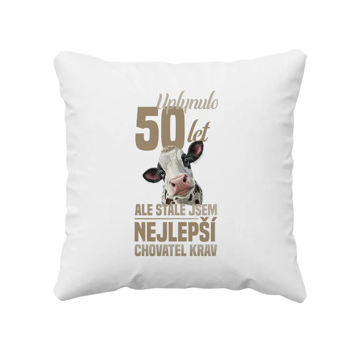 Uplynulo 50 let, ale stále jsem nejlepší chovatel krav - polštář s potiskem