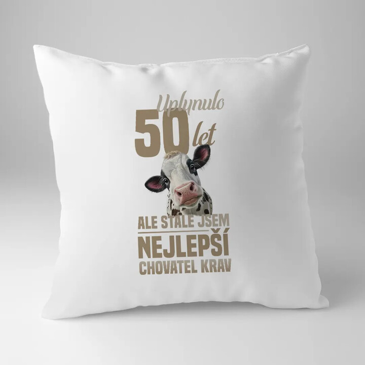 Uplynulo 50 let, ale stále jsem nejlepší chovatel krav - polštář s potiskem