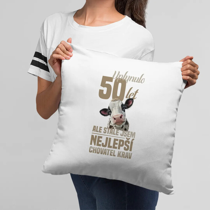 Uplynulo 50 let, ale stále jsem nejlepší chovatel krav - polštář s potiskem