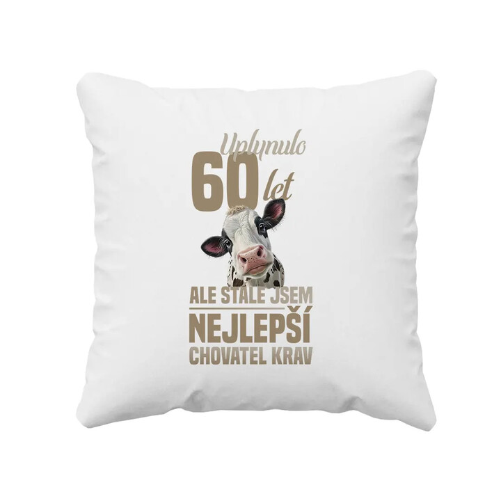 Uplynulo 60 let, ale stále jsem nejlepší chovatel krav - polštář s potiskem