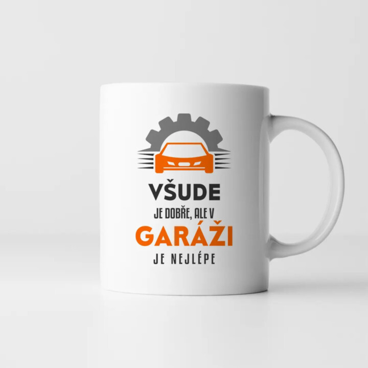 Všude je dobře, ale v garáži je nejlépe - hrnek s potiskem